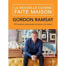 La Nouvelle Cuisine Faite Maison 100 Recettes Savoureuses A Cuisiner A La Maison Broche Gordon Ramsay Achat Livre Ou Ebook Fnac