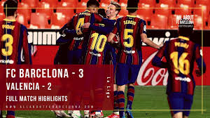 Barcelona is playing next match on 15 aug 2021 against real sociedad in laliga.when the match starts, you will be able to follow barcelona v real sociedad live score, standings, minute by minute updated live results and match statistics.we may have video highlights with goals and news for some. Fc Barcelona Vs Valencia Highlights Video Barca 3 Valencia 2