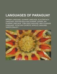 The two prominent branches of this family. Languages Of Paraguay Spanish Language Guarani Language Plautdietsch Language Eastern Bolivian Guarani Jopara Ava Guarani Language By Source Wikipedia Llc Books Creator Alibris