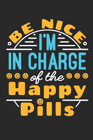 Triage incoming phone calls to the pharmacy department. Buy Be Nice I M In Charge Of The Happy Pills Pharmacy Technician Pharmacist Journal Blank Paperback Book To Write In Pharma Tech Appreciation Gift For Technician Day 150 Pages College Ruled Book