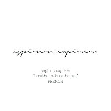 Aspirer Expirer Breathe In Breathe Out French Quote Tattoo Handwritten Script Font French Word Tattoos French Tattoo French Quotes