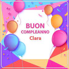 Immagini Buon Compleanno Clara Immagini Buon Compleanno Idee Per Biglietti Di Compleanno Immagini Di Compleanno