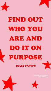 Find Who You Are And Do It On Purpose Dolly Parton Dolltpartonquotes Motivationquotes 45 Most Influ Dolly Parton Quotes Happy Words Inspirational Quotes