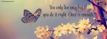 You Only Live Once But You Do It Right Facebook Cover Facebook Cover Photos Quotes Facebook Cover Images Facebook Cover Photos Inspirational