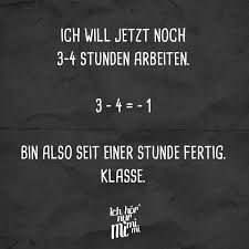 Ich Will Jetzt Noch 3 4 Stunden Arbeiten 3 4 1 Bin Also Seit Einer Stunde Fertig Klasse Witzige Spruche Spruche Zitate Visual Statements
