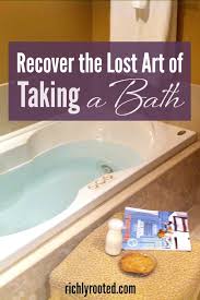 The reason for this tutorial is simple. Recovering The Lost Art Of Taking A Bath Richly Rooted