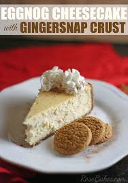 The Best Eggnog Cheesecake Recipe With Gingersnap Crust Rose Bakes Recipe Eggnog Cheesecake Eggnog Dessert Gingersnap Crust