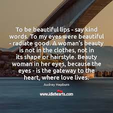 However, many popular figures' last words are just utterly tragic. To Be Beautiful Lips Say Kind Words To My Eyes Were Idlehearts