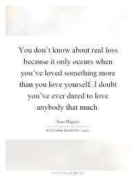 You Don T Know About Real Loss Because It Only Occurs When Picture Quotes