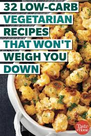 32 Low Carb Vegetarian Recipes That Won T Weigh You Down Low Carb Vegetarian Recipes Low Carb Vegetarian Low Calorie Vegetarian Recipes