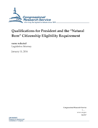 Is kamala harris a natural born citizen? Qualifications For President And The Natural Born Citizenship Eligibility Requirement Everycrsreport Com