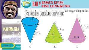 Alhamdulillah saya masih diberi kesehatan oleh nya akhirnya saya bisa menuruti regusest bapak ibu pembaca tentang soal tema 1 kelas 5 sub tema 1 dan kunci jawaban. Volume Dan Luas Kerucut Bangun Ruang Sisi Lengkung Bse Matematika Smp Kelas 9 K13 Lat 5 2 No01def Youtube