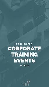 5 Topics For Corporate Training Events In 2020 Corporate Training Corporate Training Ideas Training Topics