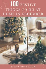 To get a wonderful christmas holiday atmosphere, there are a few things you can do to make the home feel cozy, special, and decorative. 100 Festive Things To Do At Home In December The Best Of This Life