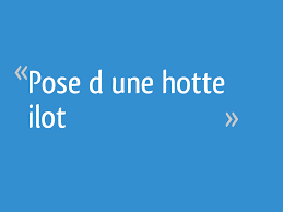 Pose D Une Hotte Ilot 4 Messages