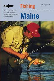 Where to fish along maine's coast. Fishing Maine An Angler S Guide To More Than 80 Fresh And Saltwater Fishing Spots Second Edition Regional Fishing Series Amazon De Seymour Tom Fremdsprachige Bucher