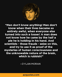 Dylan Moran Quote Men Don T Know Anything Men Don T Know When Their Lives