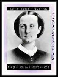 Asia Booth Clarke Sister of Abraham Lincoln's Assassin by Robert Grey  Reynolds Jr