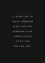 Treat People Right Quotes Quotesgram