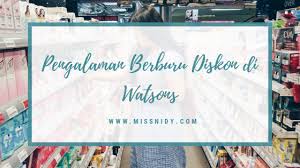 Mempunyai personaliti yang menyenangkan dan kemahiran komunikasi yang baik. Pengalaman Berburu Diskon Di Watsons