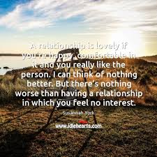 However, there are particular aspects of an unhealthy relationship that can be black and white. A Relationship Is Lovely If You Re Happy Comfortable In It And You Really Like The Person Idlehearts