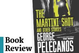 Read 121 reviews from the world's largest community for readers. Book Review The Martini Shot By George Pelecanos