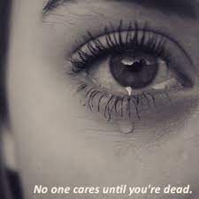 No One Cares Until You Re Dead Pictures Photos And Images For Facebook Tumblr Pinterest And Twitter
