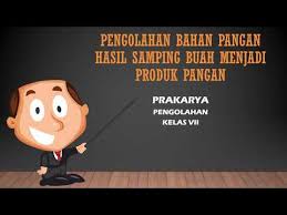 Soal pengolahan bahan pangan hasil samping buah menjadi produk pangan. Prakarya Kelas 7 Pengolahan Bahan Pangan Hasil Samping Buah Menjadi Produk Pangan Youtube