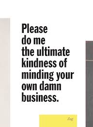 Mind your own business quotes. 270 Quote Ideas Words Life Quotes Quotes