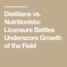 Dietitians Vs Nutritionists Licensure Battles Underscore Growth Of The Field Nutritionists Dietitian Primary Care