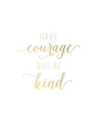Wood sign, have courage and be kind, cinderella quote, motivational quote, inspirational cinderella quote, wood kid's sign sweetteablues 5 out of 5 stars (4,829) $ 12.50. Have Courage Be Kind April Rodgers Reflecting Light Ministries