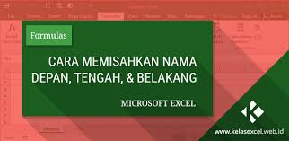 Cara Memisahkan Nama Depan Tengah Dan Belakang Di Excel Belajar Tanggal Huruf