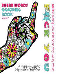 165 pages on 1 file. Amazon Com Swear Word Coloring Book Adults Coloring Book With Some Very Sweary Words 41 Stress Relieving Curse Word Designs To Calm You The F K Down Swear Words Coloring Books For Adults