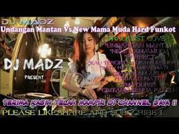 If you have a link to your intellectual property, let us. Undangan Mantan Vs New Mama Muda Hard Funkot Nonstop 2018 Dj Madz Youtube