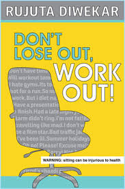 Dont Lose Out Work Out By Rujuta Diwekar