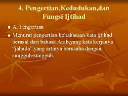 Fungsi dari ijtihad sendiri adalah yaitu untuk memperoleh sebuah solusi hukum apabila ada sesuatu masalah yang harus di tetapkan hukumnya, akan sehingga, apabila di lihat dari segi fungsinya ijtihad ini mempunyai kedudukan dan legalitas dalam islam. Sumber Hukum Islam Hukum Taklifi Dan Hukum Wadi