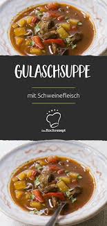 Gulaschsuppe Mit Schweinefleisch Rezept Gulaschsuppe Mit Schweinefleisch Gulaschsuppe Gulasch
