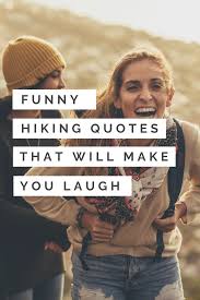 funny hiking quotes the will make you love hiking quotes funny hiking quotes funny hiking