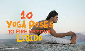 10 Yoga Poses To Banish Stress And Fire Up Your Libido Yoga Poses Tantric Yoga Yoga Benefits