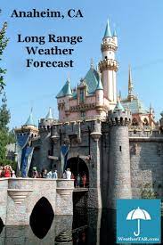 Anaheim Ca Long Range Weather Forecast For Planning Your Next Disneyland Trip Anaheim Disneyland Sleeping Beauty Castle