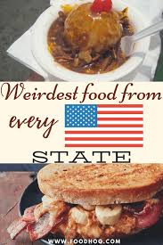 Worst American Food Are You Wondering What Are The Weirdest Things People Eat In Different States In America Check Out In 2020 Weird Food Food Guide Culinary Travel