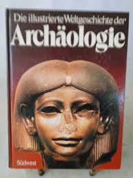 DIE ILLUSTRIERTE WELTGESCHICHTE DER ARCHAOLOGIE (A HIST