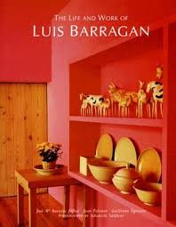 The Life And Work Of Luis Barragan By Sebastian Saldivar Jose Maria Buendia Julbez Juan Palomar Reviews Luis Barragan Colour Architecture Vintage Interiors