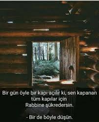 Bir Gun Oyle Bir Kapi Acilir Ki Sen Kapanan Tum Kapilar Icin Rabbine Sukredersin Bir De Boyle Dusun Sozlerorijinal Resimler Ozlu Sozler Guzel Soz