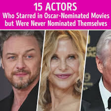 15 Actors Who Starred in Oscar-Nominated Movies but Were Never Nominated  Themselves