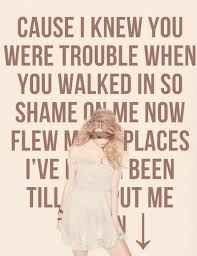 I Knew You Were Trouble When You Walked In Pin By Nixia Shaw On Taylor Swift Taylor Swift Lyrics All About Taylor Swift Taylor Swift Quotes