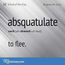 Absquatulate Word Of The Day Dictionary Com Uncommon Words Unusual Words Cool Words