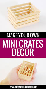 Make Your Own Mini Crates Decor Paper And Landscapes Mini Crates Diy Popsicle Stick Crafts Crate Decor