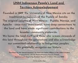 A land acknowledgement is a written statement that acknowledges the indigenous peoples on whose land you live. Indigenous Peoples Land And Territory Acknowledgement Division For Equity And Inclusion The University Of New Mexico