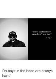See more ideas about words, quotes, inspirational quotes. Hard Work Quotes Eazy E Don T Quote Me Boy Cause I Ain T Said Shit Comptan Eazy E Eazy E Dogtrainingobedienceschool Com